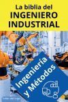 La biblia del Ingeniero Industrial - Ingeniería y Métodos